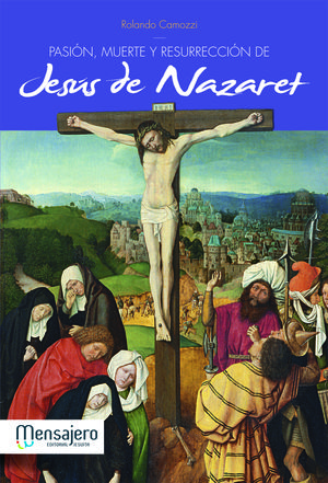 PASION, MUERTE Y RESURRECCION DE JESUS DE  NAZARETH