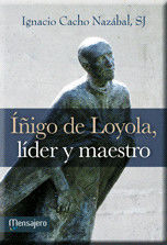 ÍÑIGO DE LOYOLA, LÍDER Y MAESTRO
