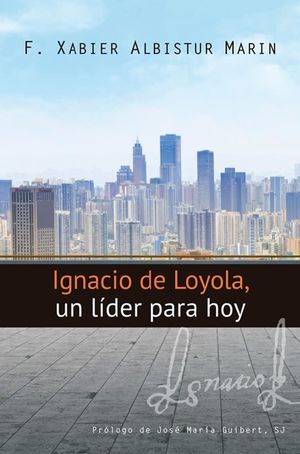 IGNACIO DE LOYOLA, UN LÍDER PARA HOY