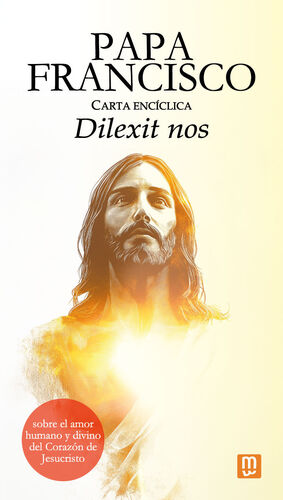 'DILEXIT NOS' DEL PAPA FRANCISCO SOBRE EL AMOR HUMANO Y DIVINO DEL CORAZÓN DE JESÚS