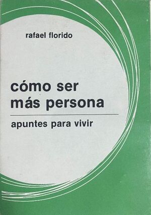 CÓMO SER MÁS PERSONA. APUNTES PARA VIVIR (3. ED.)