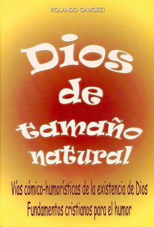 DIOS DE TAMAÑO NATURAL. VÍAS CÓMICO-HUMORÍSTICAS DE LA EXISTENCIA DE DIOS.