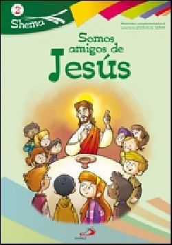SOMOS AMIGOS DE JESÚS. SHEMA 2 (LIBRO DEL NIÑO). INICIACIÓN CRISTIANA DE NIÑOS