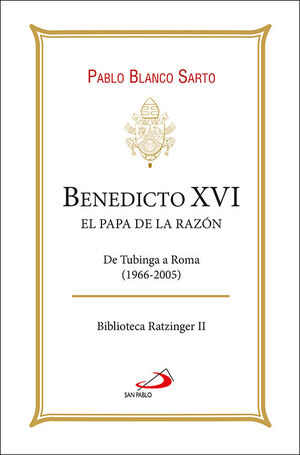 BENEDICTO XVI. EL PAPA DE LA RAZÓN