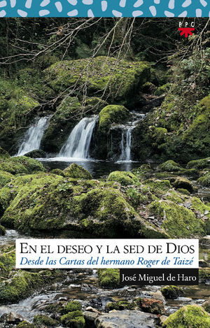 EN EL DESEO Y LA SED DE DIOS: DESDE LAS CARTAS DEL HERMANO ROGER DE TAIZÉ