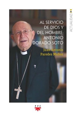 AL SERVICIO DE DIOS Y DEL HOMBRE: ANTONIO DORADO SOTO