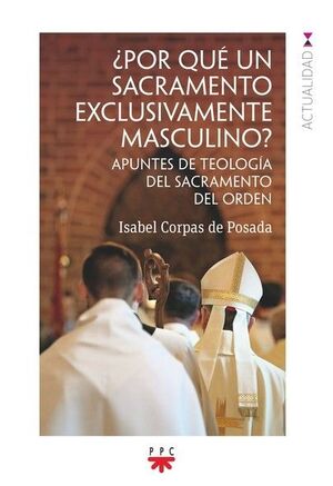 ¿POR QUÉ UN SACRAMENTO EXCLUSIVAMENTE MASCULINO?