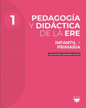 PEDAGOGÍA Y DIDÁCTICA DE LA ERE. 1. INFANTIL Y PRIMARIA