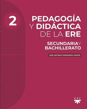 PEDAGOGÍA Y DIDÁCTICA DE LA ERE. 2. SECUNDARIA Y BACHILLERATO