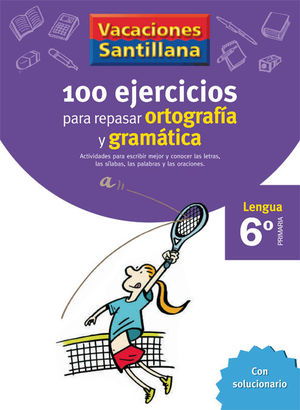 VACACIONES SANTILLANA 6 PRIMARIA 100 EJERCICIOS PARA REPASAR ORTOGRAFIA Y GRAMATICAS LENGUA