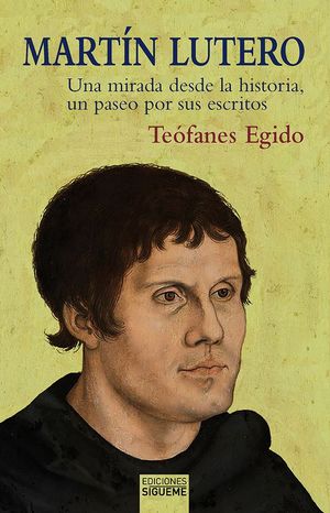 MARTÍN LUTERO. UNA MIRADA DESDE LA HISTORIA, UN PASEO POR SUS ESCRITOS