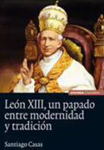 LEON XIII, UN PAPADO ENTRE MODERNIDAD Y TRADICIÓN