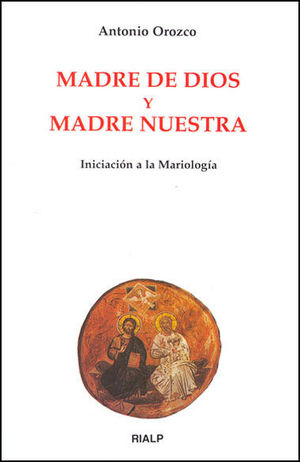 MADRE DE DIOS Y MADRE NUESTRA. INICIACIÓN A LA MARIOLOGÍA