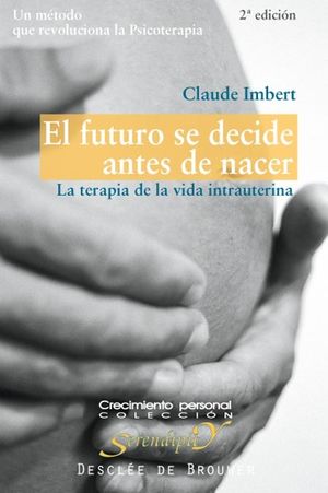 EL FUTURO SE DECIDE ANTES DE NACER. LA TERAPIA DE LA VIDA INTRAUTERINA