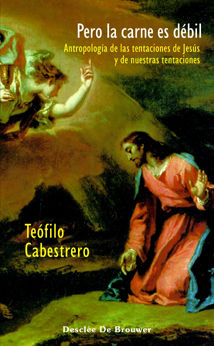 PERO LA CARNE ES DÉBIL. ANTROPOLOGÍA DE LAS TENTACIONES DE JESÚS Y DE NUESTRAS TENTACIONES