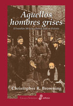AQUELLOS HOMBRES GRISES. BATALLÓN 101 Y SOLUCIÓN EN POLONIA