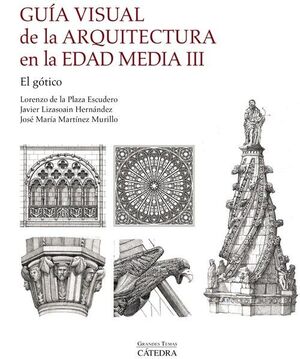 GUÍA VISUAL DE LA ARQUITECTURA EN LA EDAD MEDIA III. EL GÓTICO