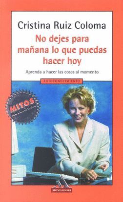 NO DEJES PARA MAÑANA LO QUE PUEDAS, HACER HOY