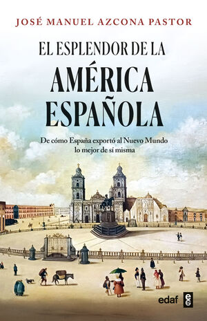 EL ESPLENDOR DE LA AMÉRICA ESPAÑOLA