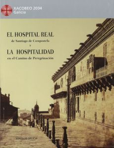 EL HOSPITAL REAL DE SANTIAGO DE COMPOSTELA Y LA HOSPITALIDAD EN EL CAMINO DE PER
