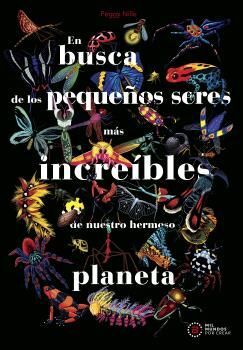 EN BUSCA DE LOS PEQUEÑOS SERES MAS INCREIBLES DE NUESTRO HERMOSO PLANETA