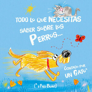 TODO LO QUE NECESITAS SABER SOBRE LOS PERROS...  CONTADO POR UN GATO