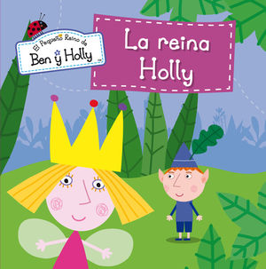 LA REINA HOLLY (EL PEQUEÑO REINO DE BEN Y HOLLY. PRIMERAS LECTURAS 8)