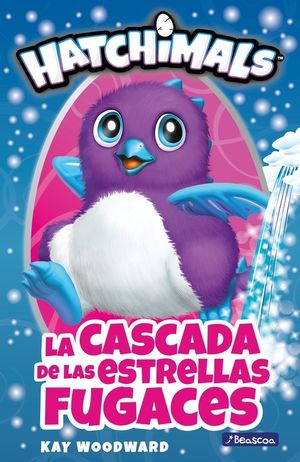 LA CASCADA DE LAS ESTRELLAS FUGACES (HATCHIMALS. PRIMERAS LECTURAS)