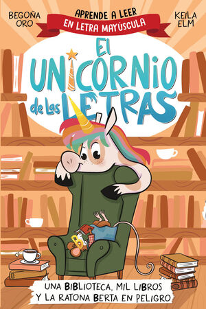 EL UNICORNIO DE LAS LETRAS 3 - UNA BIBLIOTECA, MIL LIBROS Y LA RATONA BERTA EN PELIGRO