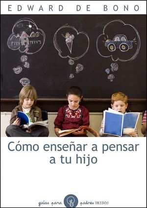 CÓMO ENSEÑAR A PENSAR TU HIJO