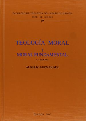 TEOLOGÍA MORAL I. MORAL FUNDAMENTAL