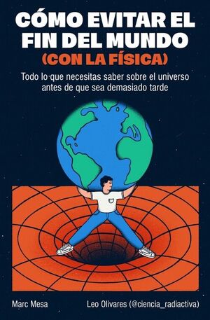 CÓMO EVITAR EL FIN DEL MUNDO (CON LA FÍSICA)