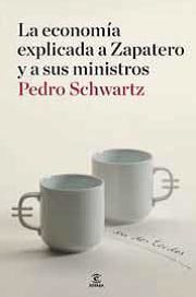 LA ECONOMÍA EXPLICADA A ZAPATERO Y A SUS SUCESORES