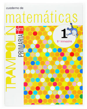 CUADERNO DE MATEMÁTICAS. 1 PRIMARIA, 1 TRIMESTRE. PROYECTO TRAMPOLÍN