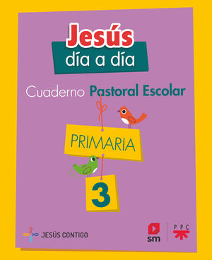 CUADERNO DE PASTORAL ESCOLAR JESÚS DÍA A DÍA. PRIMARIA 3