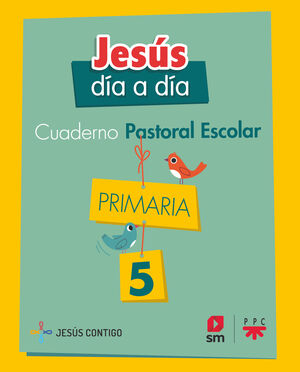 CUADERNO DE PASTORAL ESCOLAR JESÚS DÍA A DÍA. PRIMARIA 5