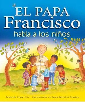 EL PAPA FRANCISCO HABLA A LOS NIÑOS