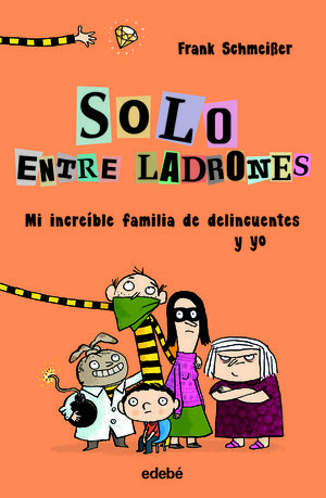 SOLO ENTRE LADRONES: MI INCREÍBLE FAMILIA DE DELINCUENTES Y YO