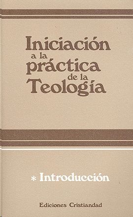 INICIACIÓN A LA PRÁCTICA DE LA TEOLOGÍA. TOMO I