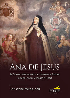 ANA DE JESÚS, EL CARMELO TERESIANO SE EXTIENDE POR EUROPA