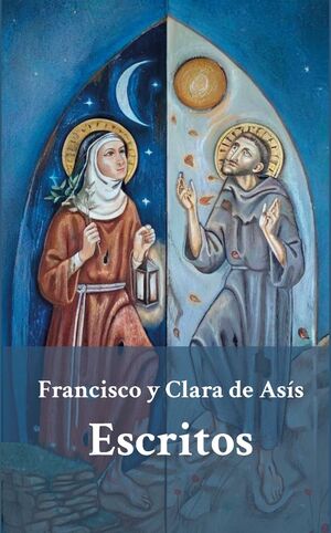 FRANCISCO Y CLARA DE ASÍS. ESCRITOS