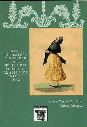 PINTURA, LITERATURA Y SOCIEDAD EN LA SEVILLA DEL SIGLO XIX: EL ÁLBUM DE ANTONIA