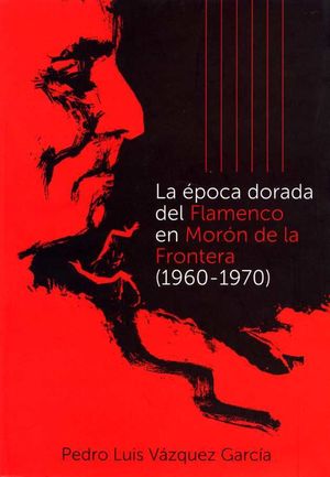 LA ÉPOCA DORADA DEL FLAMENCO EN MORÓN DE LA FRONTERA (1960-1970)