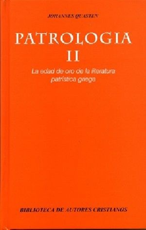 PATROLOGÍA. II: LA EDAD DE ORO DE LA LITERATURA PATRÍSTICA GRIEGA