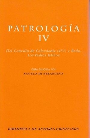 PATROLOGÍA. IV: DEL CONCILIO DE CALCEDONIA (451) A BEDA. LOS PADRES LATINOS