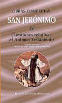 OBRAS COMPLETAS DE SAN JERÓNIMO. IV: CUESTIONES RELATIVAS AL ANTIGUO TESTAMENTO: CUESTIONES HEBREAS SOBRE EL GÉNESIS. LIBRO DE LA INTERPRETACIÓN DE LOS NOMBRES HEBREOS. FRAGMENTOS SELECTOS DEL SALTERI