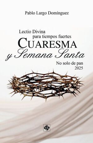 LECTIO DIVINA PARA TIEMPOS FUERTES. CUARESMA Y SEMANA SANTA 2025