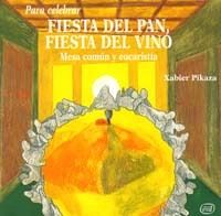 PARA CELEBRAR FIESTA DEL PAN, FIESTA DEL VINO. PIKAZA, XABIER.  9788481693614 Librería online San Pablo