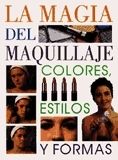 LA MAGIA DEL MAQUILLAJE. COLORES, ESTILOS Y FORMAS