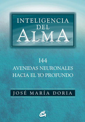 INTELIGENCIA DEL ALMA : 144 AVENIDAS NEURONALES HACIA EL YO PROFUNDO